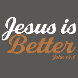 Jesus Is Better  - Perfect Blend ® Tee Design